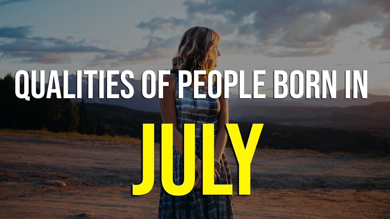Was born may. Born in July.