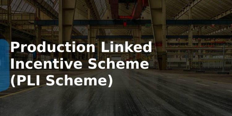 Production Linked Incentive Scheme or PLI scheme